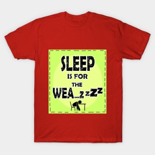 22 Sleep is for the Weak T-Shirt